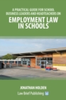 A Practical Guide for School Business Leaders and Headteachers on Employment Law in Schools - Book