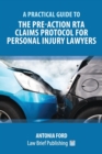 A Practical Guide to the Pre-Action RTA Claims Protocol for Personal Injury Lawyers - Book