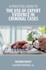 A Practical Guide to the Use of Expert Evidence in Criminal Cases - Book