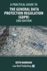 A Practical Guide to the General Data Protection Regulation (GDPR) - 2nd Edition - Book