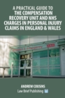 A Practical Guide to the Compensation Recovery Unit and NHS Charges in Personal Injury Claims in England & Wales - Book