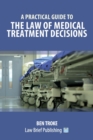 A Practical Guide to the Law of Medical Treatment Decisions - Book