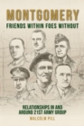 Montgomery: Friends Within, Foes Without : Relationships In and Around 21st Army Group - Book
