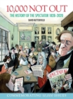 10,000 Not Out : The History of The Spectator 1828 - 2020 - Book