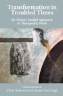 Transformation in Troubled Times : Re-Vision's Soulful Approach to Therapeutic Work - eBook