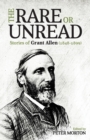 Rare or Unread Stories of Grant Allen : 1848 - 1899 - Book