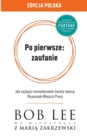 Po pierwsze : zaufanie: Jak najlepsi mened&#380;erowie &#347;wiata tworz&#261; Wspaniale Miejsca Pracy - Book