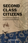 Second Class Citizens : The treatment of disabled people in austerity Britain - Book