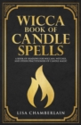 Wicca Book of Candle Spells : A Beginner's Book of Shadows for Wiccans, Witches, and Other Practitioners of Candle Magic - Book