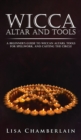 Wicca Altar and Tools : A Beginner's Guide to Wiccan Altars, Tools for Spellwork, and Casting the Circle - Book