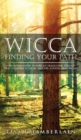Wicca Finding Your Path : A Beginner's Guide to Wiccan Traditions, Solitary Practitioners, Eclectic Witches, Covens, and Circles - Book