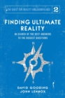 Finding Ultimate Reality : In Search of the Best Answers to the Biggest Questions - Book