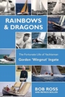 Rainbows & Dragons : The Fortunate Life of Yachtsman Gordon 'Wingnut' Ingate - Book