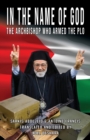 In the Name of God : The Archbishop Who Armed the PLO - Book