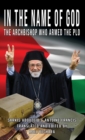 In the Name of God : The Archbishop Who Armed the PLO - Book