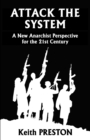 Attack the System : A New Anarchist Perspective for the 21st Century - eBook