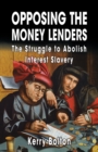 Opposing the Money Lenders : The Struggle to Abolish Interest Slavery - eBook