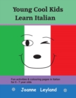 Young Cool Kids Learn Italian : Fun activities & colouring pages in Italian for 5 - 7 year olds - Book