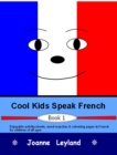 Cool Kids Speak French - Book 1 : Enjoyable Activity Sheets, Word Searches & Colouring Pages in French for Children of All Ages - Book