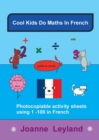 Cool Kids Do Maths In French : Photocopiable Activity Sheets Using 1-100 In French - Book