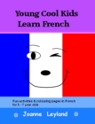 Young Cool Kids Learn French : Fun Activities and Colouring Pages in French for 5-7 Year Olds - Book