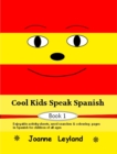 Cool Kids Speak Spanish - Book 1 : Enjoyable Activity Sheets, Word Searches & Colouring Pages in Spanish for Children of All Ages - Book