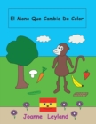 El Mono Que Cambia de Color : A Lovely Story in Spanish for Children Learning Spanish - Book
