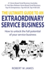 The Ultimate Guide To An Extraordinary Service Business - Book