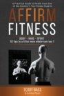 Affirm Fitness : A Practical Guide to Health from One of the Country's Top Fitness Experts - Book