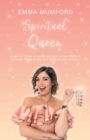 Spiritual Queen : A cosmic guide to show you how to say YASS to yourself, YASS to life and YASS to your dreams - Book