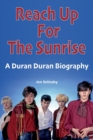Reach Up For The Sunrise : A Duran Duran Biography - Book