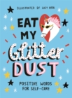 Eat My Glitter Dust : Positive Words for Self-care - Book