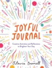 The Joyful Journal : Creative Activities and Reflections to Brighten Your Day - Book