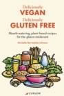 Deliciously Vegan, Deliciously Gluten Free : Mouth-watering, plant-based recipes for the gluten intolerant - Book