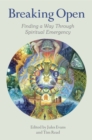 Breaking Open : Finding a Way Through Spiritual Emergencies - eBook