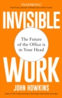 Invisible Work : The Hidden Ingredient of True Creativity, Purpose and Power - eBook