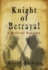 Knight of Betrayal : A Medieval Haunting - Book