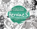 Character Design Collection: Heroines : An inspirational guide to designing heroines for animation, illustration & video games - Book