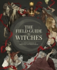 The Field Guide to Witches : An artist’s grimoire of 20 witches and their worlds - Book