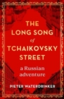 The Long Song of Tchaikovsky Street : a Russian adventure - Book