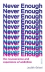 Never Enough : the neuroscience and experience of addiction - Book