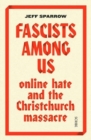 Fascists Among Us : online hate and the Christchurch massacre - Book