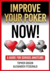 Improve Your Poker - Now! : A Guide for Serious Amateurs - Book