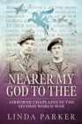 Nearer My God to Thee : Airborne Chaplains in the Second World War - Book