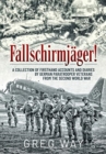 FallschirmjaGer! : A Collection of Firsthand Accounts and Diaries by German Paratrooper Veterans from the Second World War - Book