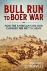 Bull Run to Boer War : How the American Civil War Changed the British Army - Book