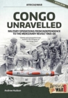 Congo Unravelled : Military Operations from Independence to the Mercenary Revolt 1960-68 - Book