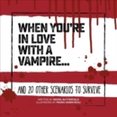 When You're in Love with a Vampire : And 20 Other Scenarios to Survive - Book