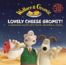 Wallace & Gromit: Lovely Cheese Gromit! : A Cracking Guide with Facts, Recipes & Jokes - Book
