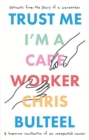Trust Me, I'm a Care Worker : Extracts From the Diary of a Care Worker - Book